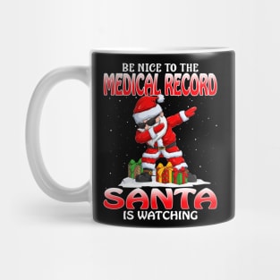 Be Nice To The Medical Record Santa is Watching Mug